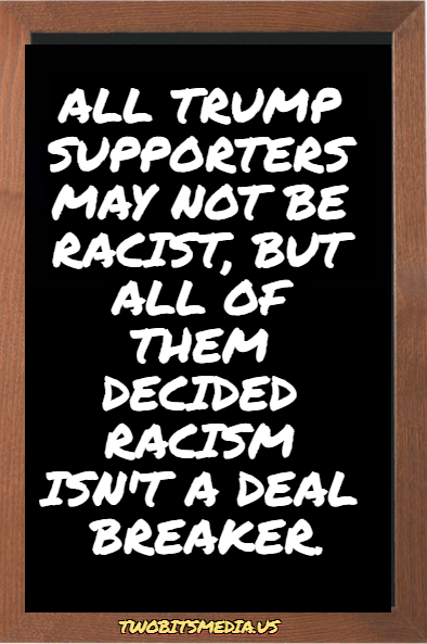 All Trump supporters may not be racist
